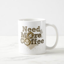 Need More Coffee Mugs