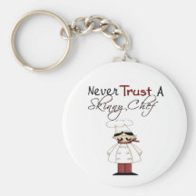 Never Trust a Skinny Chef Keychains