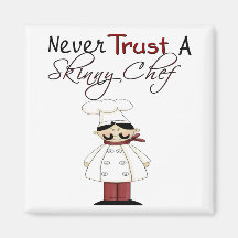 Never Trust a Skinny Chef Refrigerator Magnets
