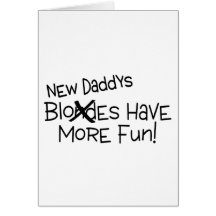 New Daddys Have More Fun Greeting Cards
