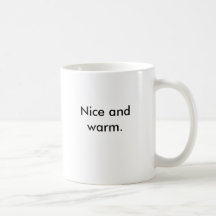 Nice and warm. coffee mug