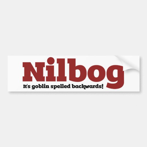 Nilbog it's goblin spelled backwards bumper stickers