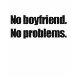 NO BOYFRIEND. NO PROBLEM. T SHIRT