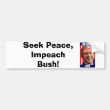 no-bush-war-2008, Seek Peace, Impeach Bush! Bumper Sticker