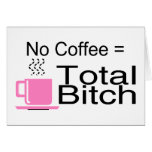 No Coffee Equals Total Bitch Card