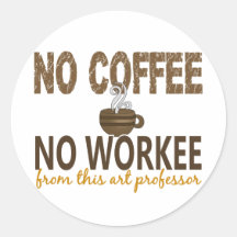 No Coffee No Workee Art Professor Sticker