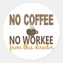 No Coffee No Workee Director Round Sticker