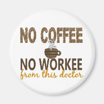 No Coffee No Workee Doctor Refrigerator Magnets