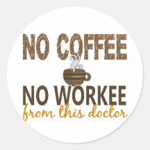 No Coffee No Workee Doctor Round Stickers
