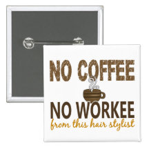 No Coffee No Workee Hair Stylist Button