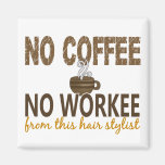 No Coffee No Workee Hair Stylist Magnets