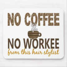 No Coffee No Workee Hair Stylist Mousepad