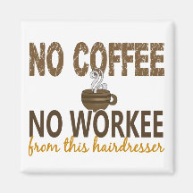 No Coffee No Workee Hairdresser Refrigerator Magnets