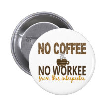 No Coffee No Workee Interpreter Button