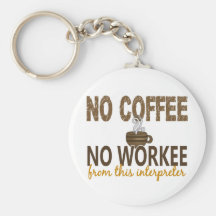 No Coffee No Workee Interpreter Key Chain