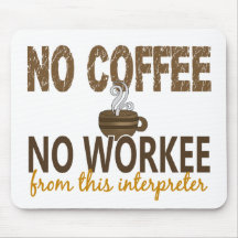 No Coffee No Workee Interpreter Mousemats
