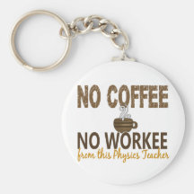 No Coffee No Workee Physics Teacher Key Chains