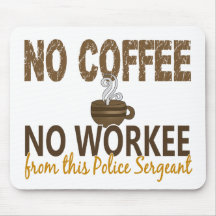 No Coffee No Workee Police Sergeant Mouse Mat