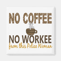 No Coffee No Workee Police Woman Fridge Magnet