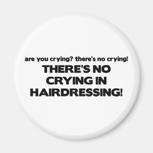 No Crying in Hairdressing Refrigerator Magnets