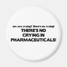 No Crying in Pharmaceuticals Magnets