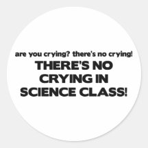 No Crying in Science Class Round Sticker