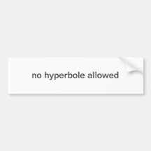 no hyperbole allowed bumper sticker