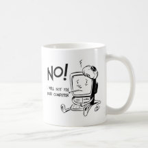 NO! I WILL NOT FIX YOUR COMPUTER COFFEE MUGS