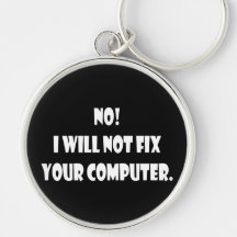 No! I Will Not Fix Your Computer! Keychains