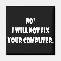 No! I Will Not Fix Your Computer! Refrigerator Magnets