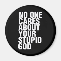 No One Cares About Your Stupid God Fridge Magnets
