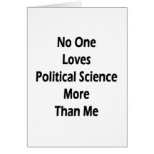 No One Loves Political Science More Than Me Greeting Cards
