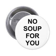 No Soup for You Pins