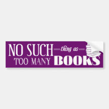 No Such Thing As Too Many Books Bumper Stickers