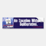 No Taxation without Deliberation Bumper Stickers
