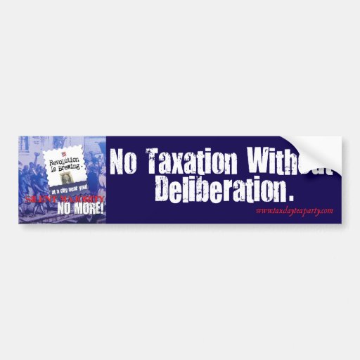 No Taxation without Deliberation Bumper Stickers