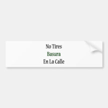 No Tires Basura En La Calle Bumper Stickers