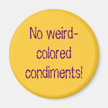 No weird-coloured condiments! fridge magnets