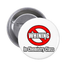 No Whining In Chemistry Class Button