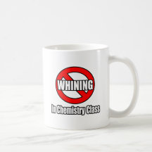 No Whining In Chemistry Class Coffee Mug