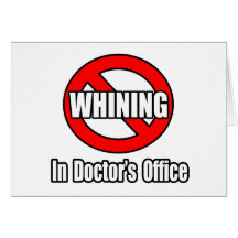 No Whining In Doctor's Office Card