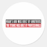 Noah's Ark was bult by Amatuers... Sticker