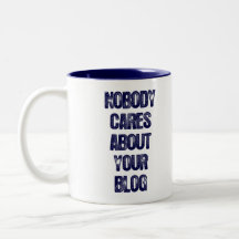 Nobody Cares About Your Blog. Mug