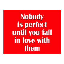 Nobody is perfect until you fall in love with them postcard