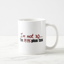 Not 30 $29.95 Plus Tax Coffee Mug