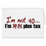 Not 40 $39.95 Plus Tax Greeting Cards