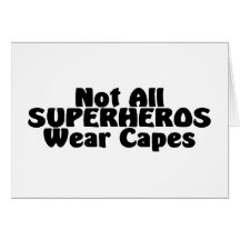 Not All SUPERHEROS Wear Capes Greeting Card
