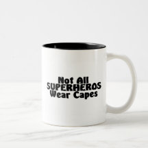 Not All SUPERHEROS Wear Capes Mugs