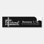 Not Ashamed! Romans 1:16 (with Cross) Bumper Stickers