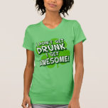 Not Drunk Just Awesome! T Shirts